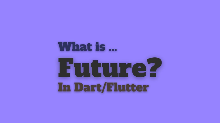 Understanding Future in Dart and Flutter